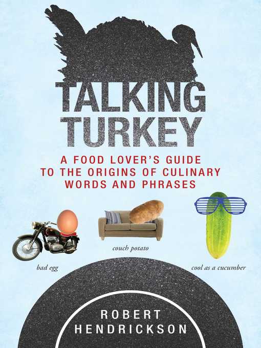Title details for Talking Turkey: a Food Lover's Guide to the Origins of Culinary Words and Phrases by Robert Hendrickson - Wait list